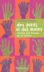 Vincent Fleury - Des Pieds Et Des Mains. Genese Des Formes De La Nature.