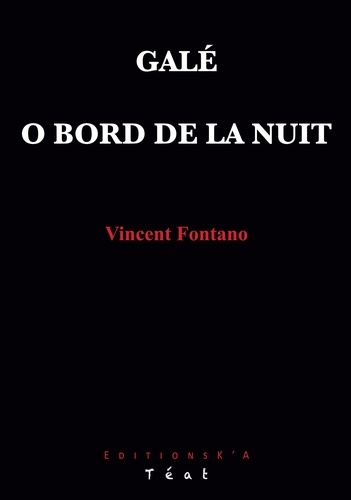 Vincent Fontano - Galé ; O bord de la nuit.