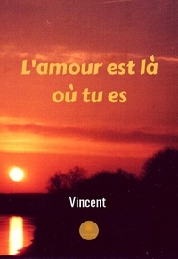 Vincent Forget - L'amour est là où tu es.