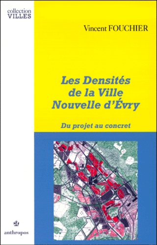 Vincent Fouchier - Les densités de la ville nouvelle d'Evry - Du projet au concret.