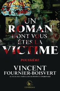 Vincent Fournier-Boisvert - Un roman dont vous êtes la victime  : Poussière.