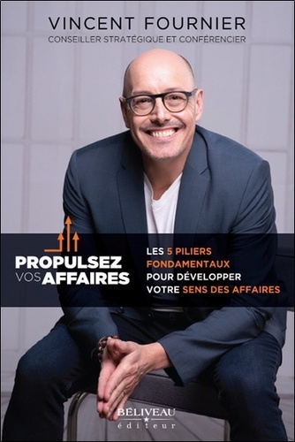 Propulsez vos affaires. Les 5 piliers fondamentaux pour développer votre sens des affaires