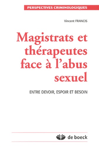 Vincent Francis - Magistrats Et Therapeutes Face A L'Abus Sexuel. Entre Devoir, Espoir Et Besoin.