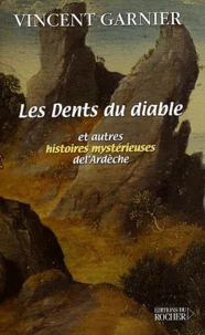 Les Dents Du Diable Et Autres Histoires Mysterieuses De L'Ardeche