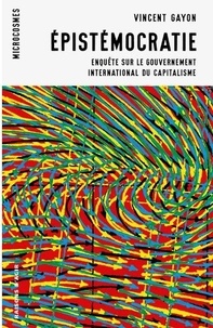 Vincent Gayon - Epistémocratie - Enquête sur le gouvernement international du capitalisme.