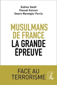 Vincent Geisser et Omero Marongiu-Perria - Musulmans de France, la grande épreuve - Face au terrorisme.