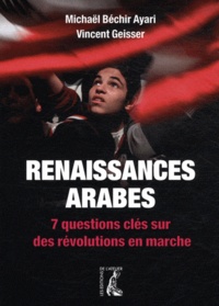Vincent Geisser et Michaël Béchir Ayari - Révolutions arabes - 7 questions clés sur des révolutions en marche.