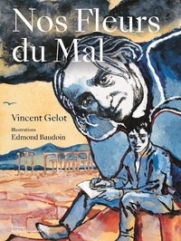 Vincent Gelot et Edmond Baudoin - Nos Fleurs du Mal.