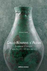 Vincent Gentil - Gallo-Romains d'Alésia - Epigraphie et société, 1er siècle av. J.-C. - IIIe siècle apr. J. C..