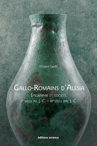 Gallo-Romains d'Alésia. Epigraphie et société, 1er siècle av. J.-C. - IIIe siècle apr. J. C.