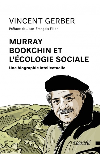 Vincent Gerber - Murray Bookchin et l'écologie sociale - Une biographie intellectuelle.