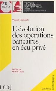 Vincent Giamarchi et Michel Lelart - L'Évolution des opérations bancaires en écu privé.