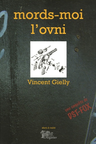 Vincent Gielly - Mords-moi l'Ovni - Une aventure de DST-Fox.