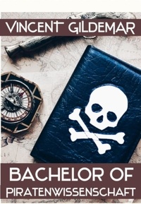 Meilleurs ebooks disponibles en téléchargement gratuit Bachelor of Piratenwissenschaft  - Piratenwissenschaften, #2 par Vincent Gildemar