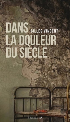 Vincent Gilles - Dans la douleur du siècle.