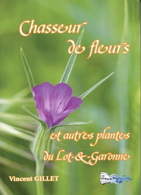 Vincent Gillet - Chasseurs de fleurs et autres plantes du Lot-et-Garonne.