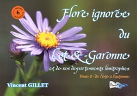 Vincent Gillet - Flore ignorée du Lot-et-Garonne et de ses départements limitrophes - Tome 2, De l'été à l'automne.