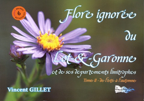 Flore ignorée du Lot-et-Garonne et de ses départements limitrophes. Tome 2, De l'été à l'automne