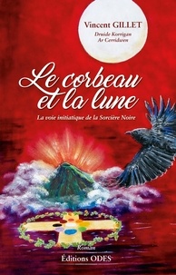Vincent Gillet - Le corbeau et la lune - La voie initiatique de la Sorcière Noire.