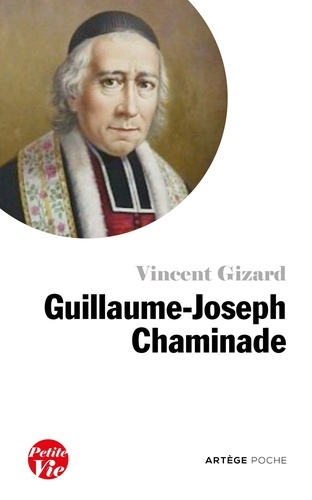 Vincent Gizard - Petite vie de Guillaume-Joseph Chaminade.