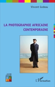 Vincent Godeau - La photographie africaine contemporaine.