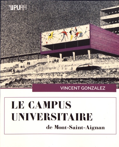 Vincent Gonzalez - Le campus universitaire de Mont-Saint-Aignan - Urbanisme, architecture et art.