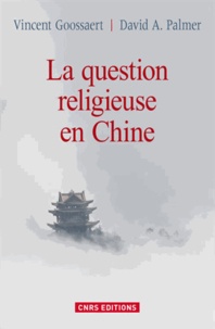 Vincent Goossaert et David A. Palmer - La question religieuse en Chine.