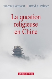 Vincent Goossaert et David A. Palmer - La question religieuse en Chine.