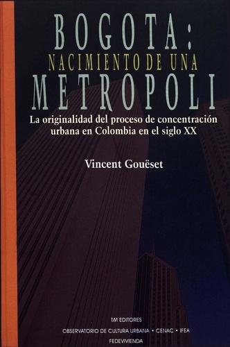 Bogotá: nacimiento de una metrópoli. La originalidad del proceso de concentración urbana en Colombia en el siglo XX