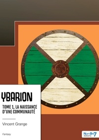 Vincent Grange - Ybarion Tome 1 : La naissance d'une communauté.