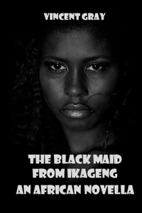 The Black Maid from Ikageng. An African Novella.