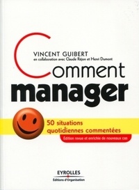 Vincent Guibert et Claude Réjon - Comment manager - 50 situations quotidiennes commentées.