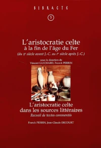 L'aristocratie celte à la fin de l'âge du Fer (IIème siècle avant J-C - Ier siècle après J-C) suivi de L'aristocratie celte dans les sources littéraires
