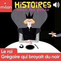 Vincent Guigue et Béatrice Gernot - Le roi Grégoire qui broyait du noir.