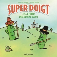 Vincent Guigue et Anouk Ricard - Super Doigt  : Super Doigt et la tribu des Doigts Verts.