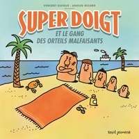 Vincent Guigue et Anouk Ricard - Super Doigt  : Super Doigt et le gang des orteils malfaisants.
