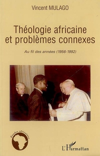 Vincent gwa Cikala Musharhamin Mulago - Théologie africaine et problèmes connexes.