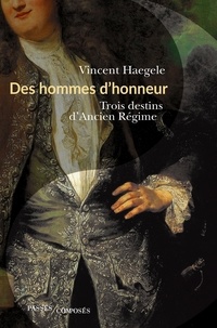 Vincent Haegele - Des hommes d'honneur - Trois destins d'Ancien Régime.