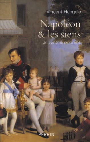 Napoléon et les siens. Un système de famille