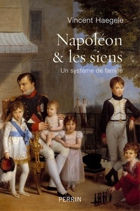 Vincent Haegele - Napoléon et les siens - Un système de famille.