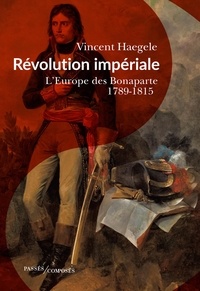 Vincent Haegele - Révolution impériale - L'Europe des Bonaparte (1789-1815).