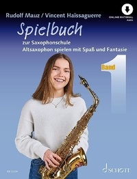 Vincent Haissaguerre et Rudolf Mauz - Spielbuch zur Saxophonschule - Altsaxophon spielen mit Spaß und Fantasie. alto saxophone. Recueil de pièces instrumentales..