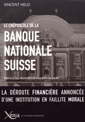 Le crépuscule de la Banque nationale suisse. La déroute financière annoncée d'une institution en faillite morale
