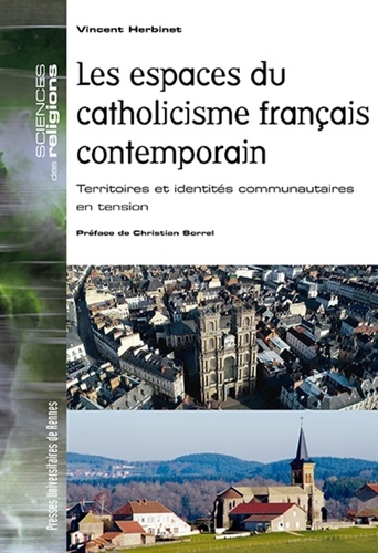 Les espaces du catholicisme français contemporain. Territoires et identités communautaires en tension