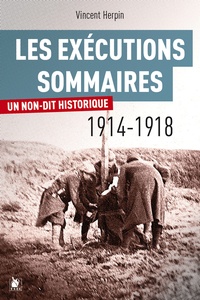 Vincent Herpin - Les exécutions sommaires 1914-1918 - Un non-dit historique ?.