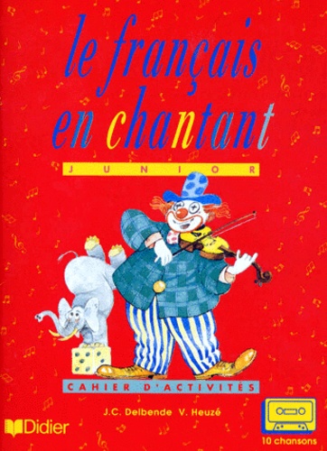 Vincent Heuzé et Jean-Christophe Delbende - Le Francais En Chantant. Cahier D'Activites.
