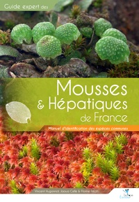 Vincent Hugonnot et Jaoua Celle - Guide expert des mousses & hépatiques de France - Manuel d'identification des espèces communes.