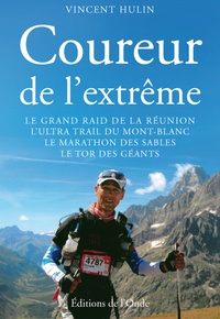 Vincent Hulin - Coureur de l'extrême - Le grand trail de la Réunion, l'ultra-trail du Mont Blanc, le marathon des sables, le tor des géants.