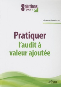 Vincent Iacolare - Pratiquer l'audit à valeur ajoutée.