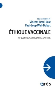 Vincent Israel-Jost et Paul-Loup Weil-Dubuc - Éthique vaccinale - Ce que nous a appris la crise sanitaire.
